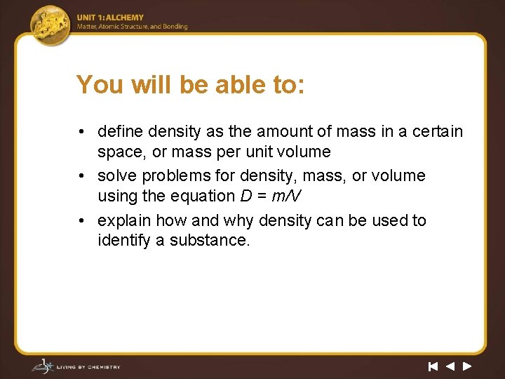 You will be able to: • define density as the amount of mass in