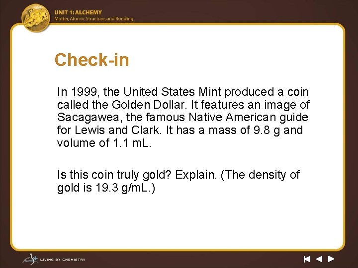 Check-in In 1999, the United States Mint produced a coin called the Golden Dollar.