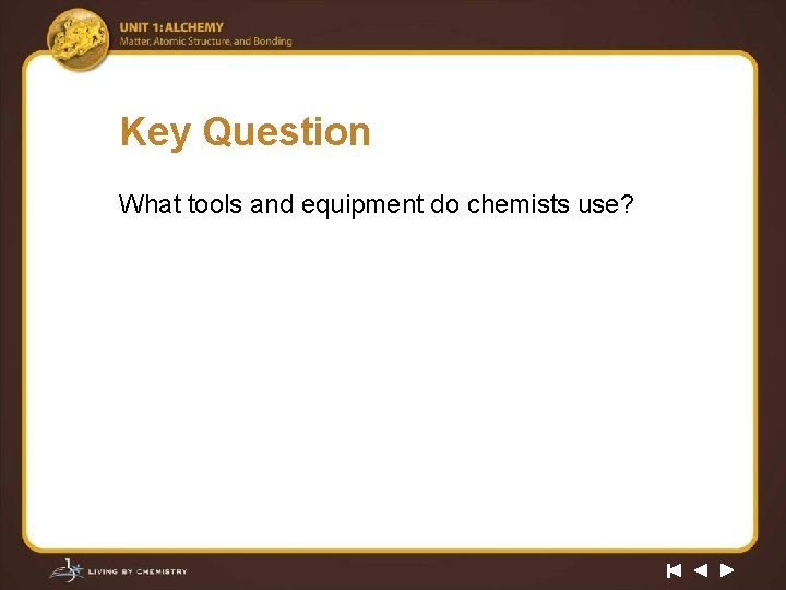 Key Question What tools and equipment do chemists use? 