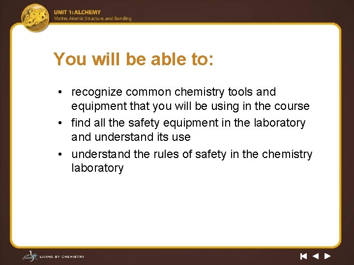 You will be able to: • recognize common chemistry tools and equipment that you