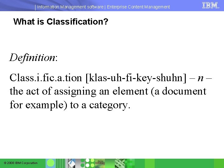 Information Management software | Enterprise Content Management What is Classification? Definition: Class. i. fic. Information Management software | Enterprise Content Management What is Classification? Definition: Class. i. fic.