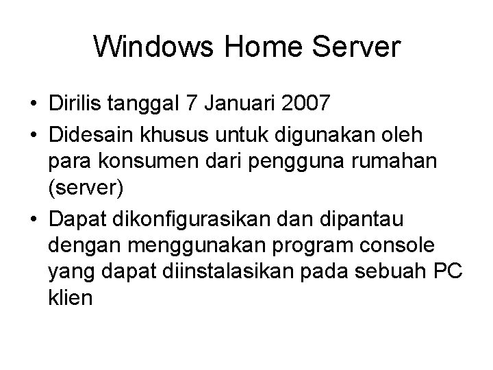 Windows Home Server • Dirilis tanggal 7 Januari 2007 • Didesain khusus untuk digunakan