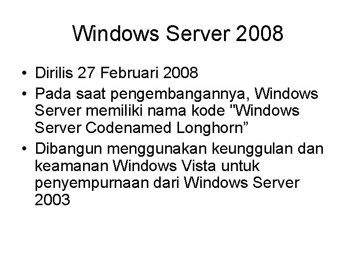Windows Server 2008 • Dirilis 27 Februari 2008 • Pada saat pengembangannya, Windows Server
