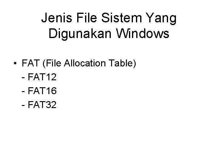 Jenis File Sistem Yang Digunakan Windows • FAT (File Allocation Table) - FAT 12