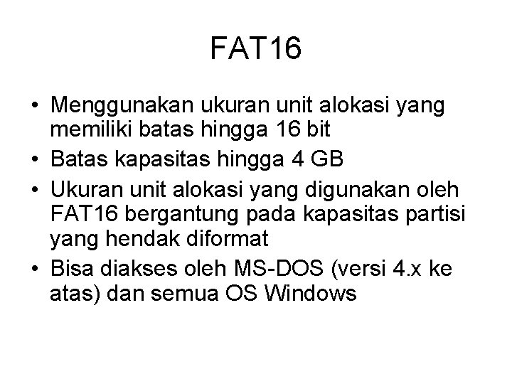 FAT 16 • Menggunakan ukuran unit alokasi yang memiliki batas hingga 16 bit •