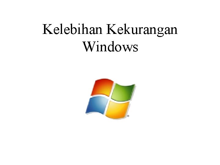 Kelebihan Kekurangan Windows 