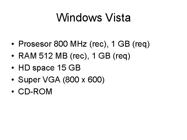 Windows Vista • • • Prosesor 800 MHz (rec), 1 GB (req) RAM 512