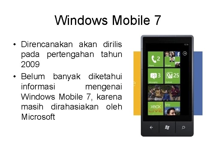 Windows Mobile 7 • Direncanakan dirilis pada pertengahan tahun 2009 • Belum banyak diketahui
