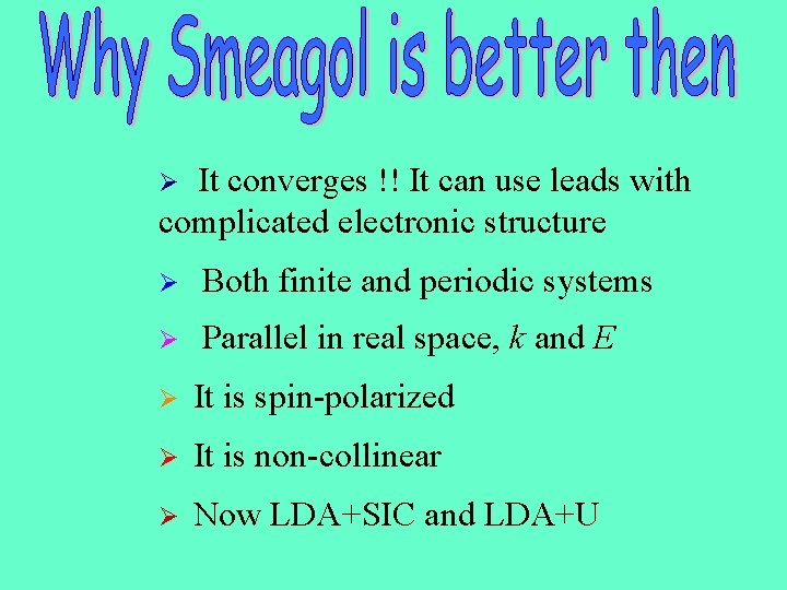 It converges !! It can use leads with complicated electronic structure Ø Ø Both