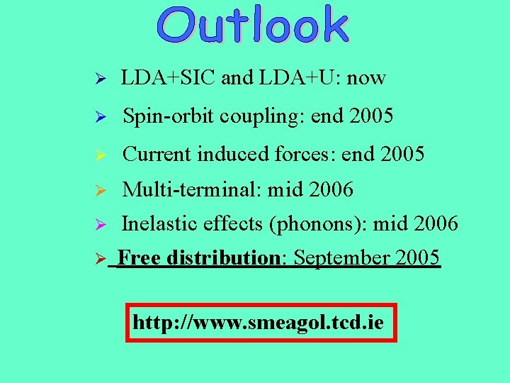 Ø LDA+SIC and LDA+U: now Ø Spin-orbit coupling: end 2005 Ø Current induced forces:
