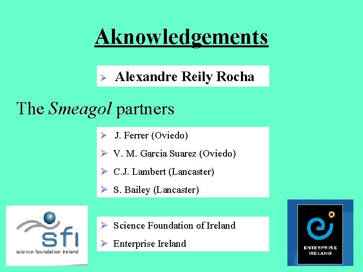 Aknowledgements Ø Alexandre Reily Rocha The Smeagol partners Ø J. Ferrer (Oviedo) Ø V.