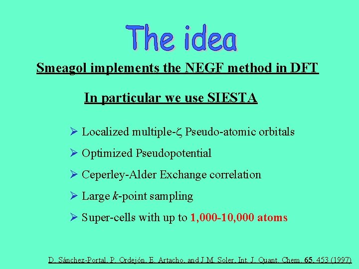 Smeagol implements the NEGF method in DFT In particular we use SIESTA Ø Localized