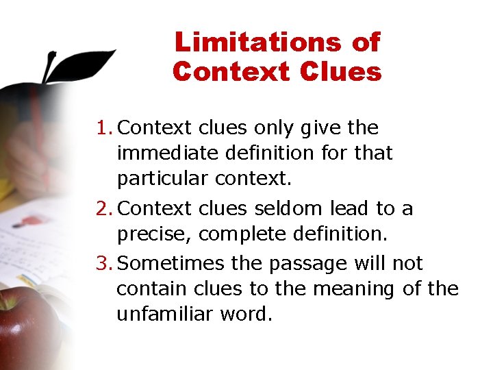 Limitations of Context Clues 1. Context clues only give the immediate definition for that