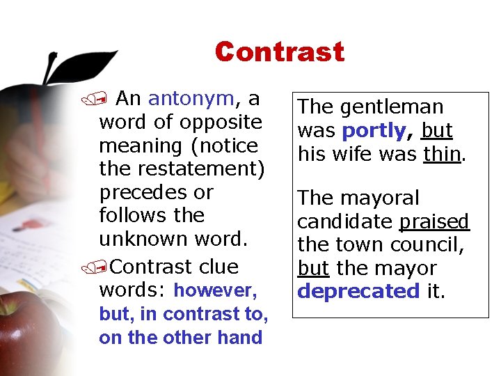 Contrast / An antonym, a word of opposite meaning (notice the restatement) precedes or
