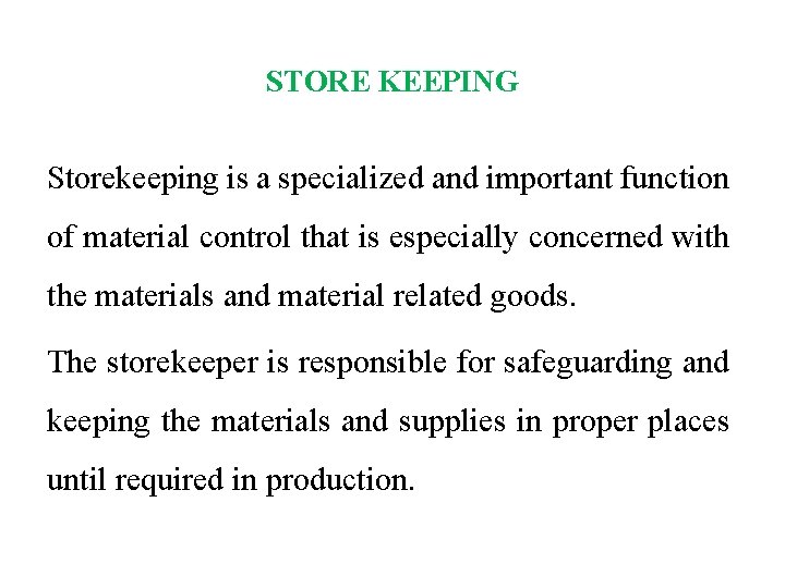 STORE KEEPING Storekeeping is a specialized and important function of material control that is