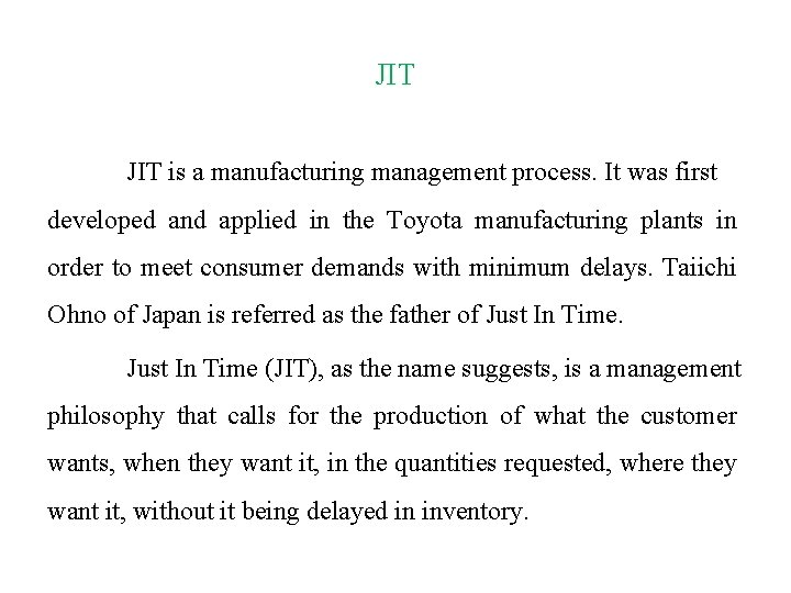 JIT is a manufacturing management process. It was first developed and applied in the