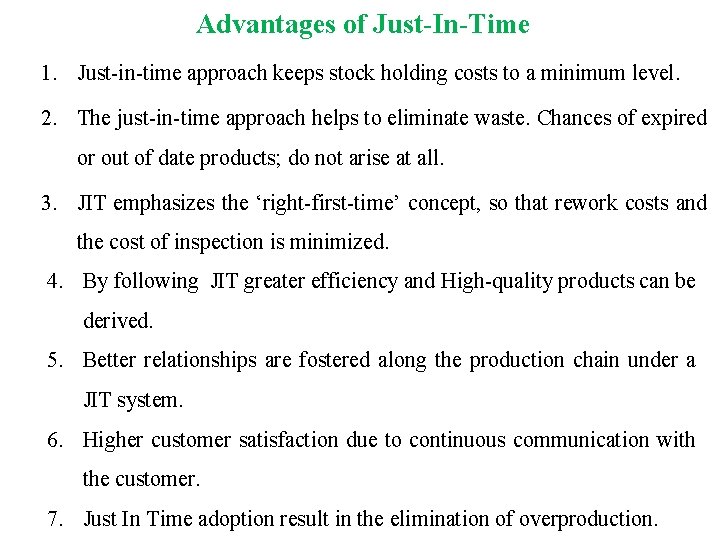 Advantages of Just-In-Time 1. Just-in-time approach keeps stock holding costs to a minimum level.