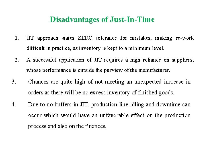 Disadvantages of Just-In-Time 1. JIT approach states ZERO tolerance for mistakes, making re-work difficult