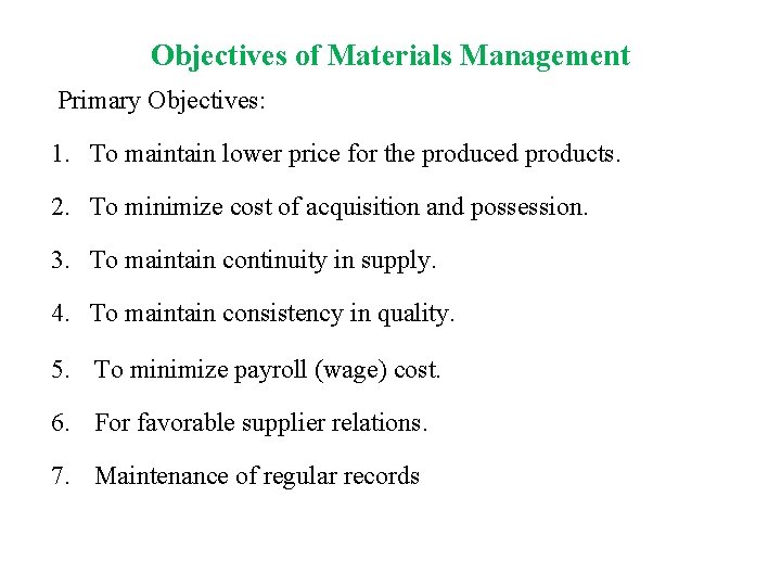 Objectives of Materials Management Primary Objectives: 1. To maintain lower price for the produced