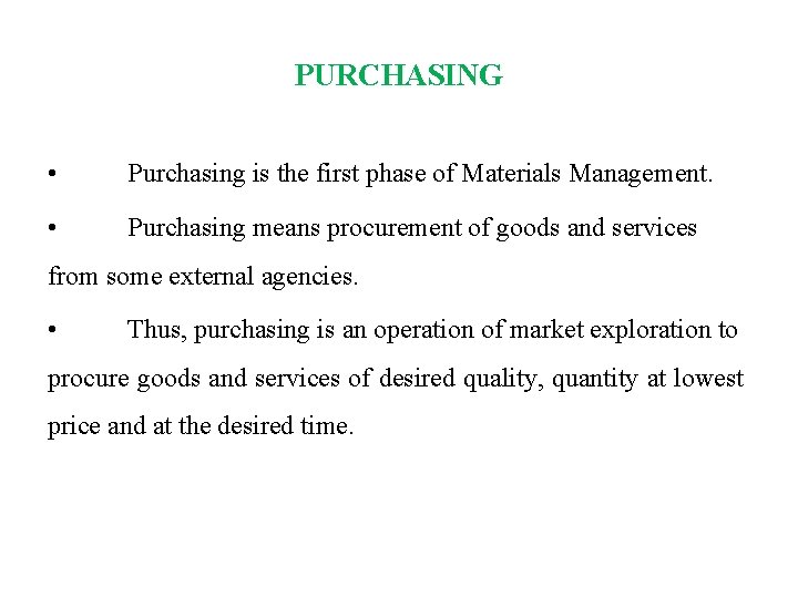 PURCHASING • Purchasing is the first phase of Materials Management. • Purchasing means procurement
