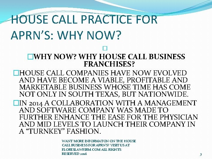 HOUSE CALL PRACTICE FOR APRN’S: WHY NOW? � �WHY NOW? WHY HOUSE CALL BUSINESS