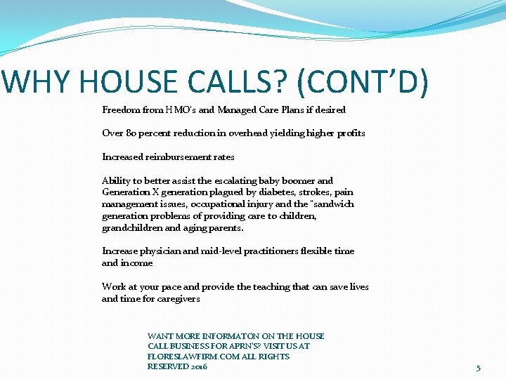 WHY HOUSE CALLS? (CONT’D) Freedom from HMO’s and Managed Care Plans if desired Over