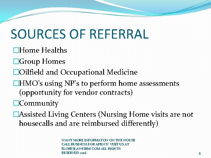 SOURCES OF REFERRAL �Home Healths �Group Homes �Oilfield and Occupational Medicine �HMO’s using NP’s