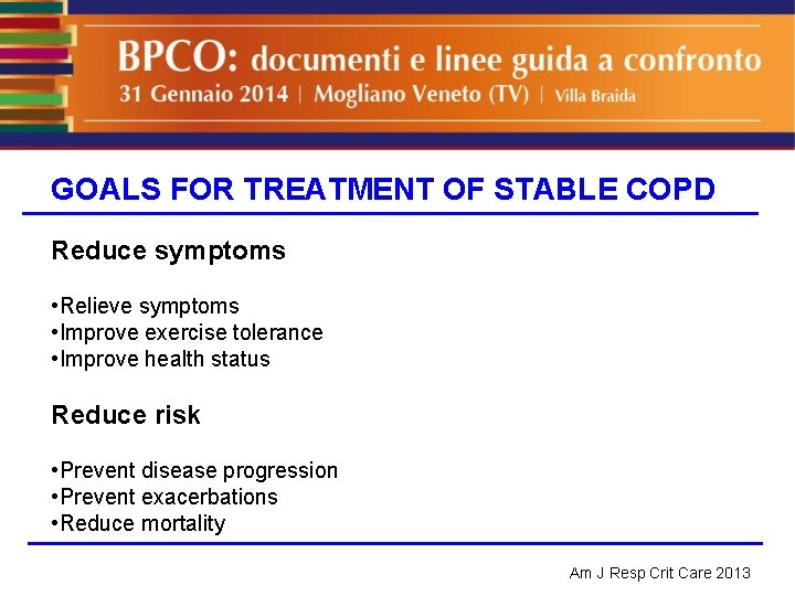 GOALS FOR TREATMENT OF STABLE COPD Reduce symptoms • Relieve symptoms • Improve exercise