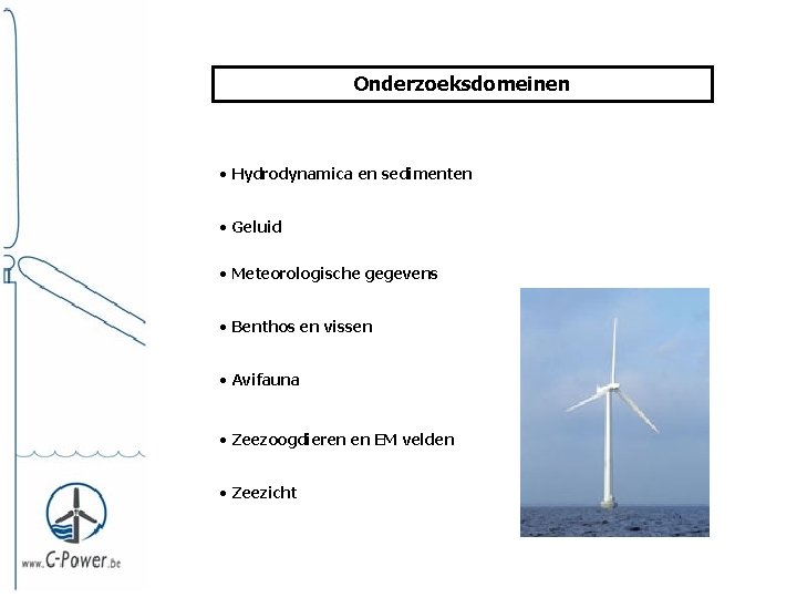 Onderzoeksdomeinen • Hydrodynamica en sedimenten • Geluid • Meteorologische gegevens • Benthos en vissen