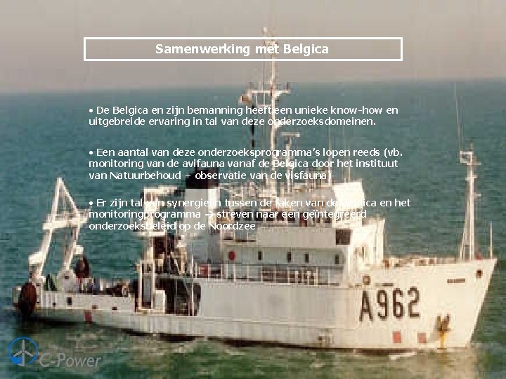 Samenwerking met Belgica • De Belgica en zijn bemanning heeft een unieke know-how en