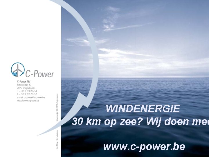 WINDENERGIE 30 km op zee? Wij doen mee www. c-power. be 