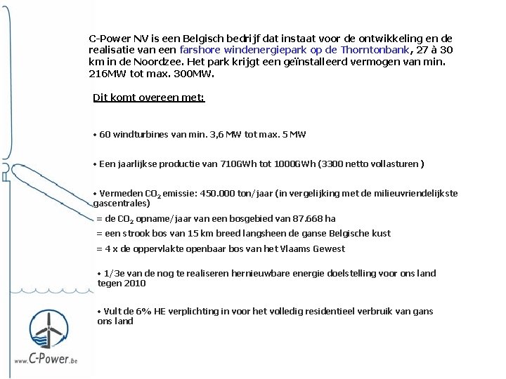 C-Power NV is een Belgisch bedrijf dat instaat voor de ontwikkeling en de realisatie