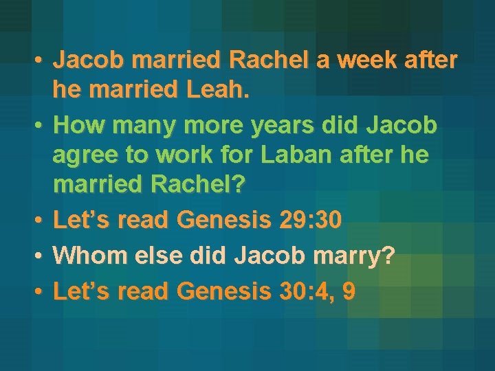  • Jacob married Rachel a week after he married Leah. • How many