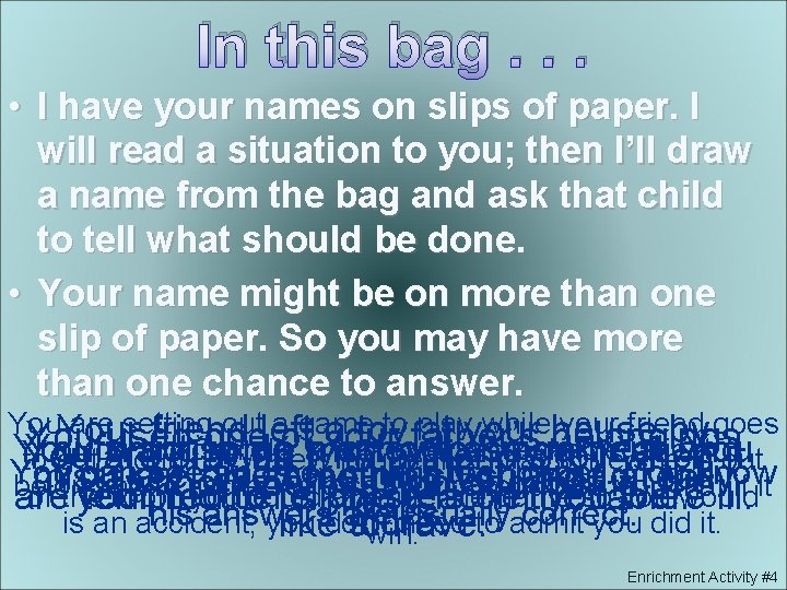In this bag. . . • I have your names on slips of paper.