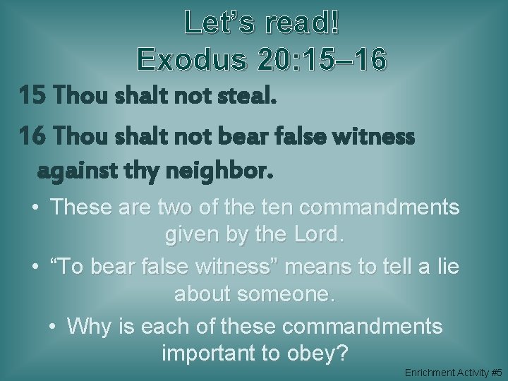 Let’s read! Exodus 20: 15– 16 15 Thou shalt not steal. 16 Thou shalt