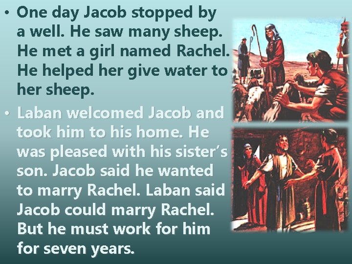  • One day Jacob stopped by a well. He saw many sheep. He