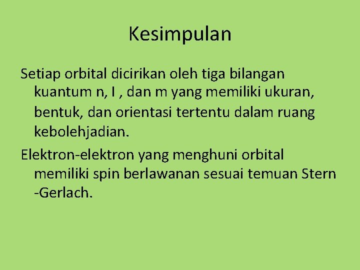 Kesimpulan Setiap orbital dicirikan oleh tiga bilangan kuantum n, l , dan m yang