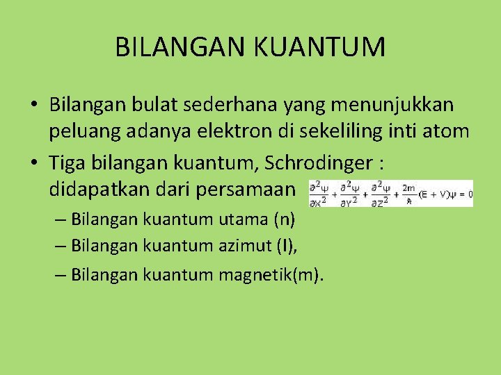 BILANGAN KUANTUM • Bilangan bulat sederhana yang menunjukkan peluang adanya elektron di sekeliling inti