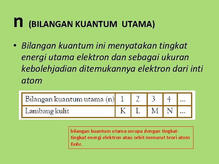 n (BILANGAN KUANTUM UTAMA) • Bilangan kuantum ini menyatakan tingkat energi utama elektron dan