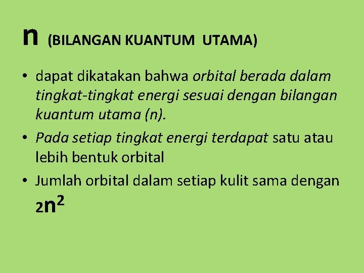 n (BILANGAN KUANTUM UTAMA) • dapat dikatakan bahwa orbital berada dalam tingkat-tingkat energi sesuai