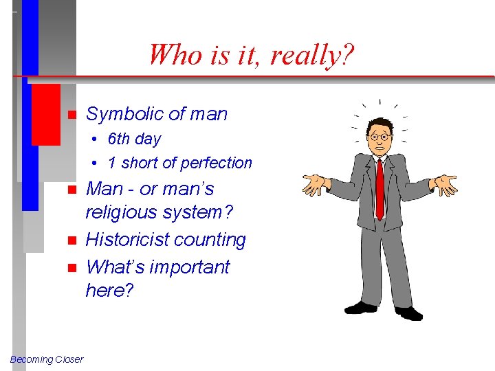 Who is it, really? n Symbolic of man • 6 th day • 1