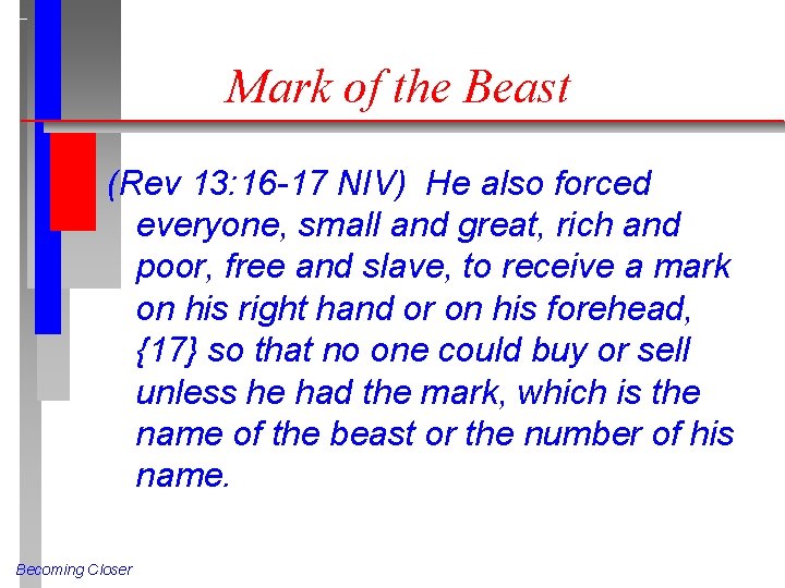 Mark of the Beast (Rev 13: 16 -17 NIV) He also forced everyone, small