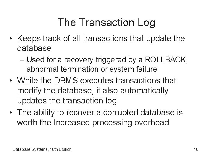 The Transaction Log • Keeps track of all transactions that update the database –