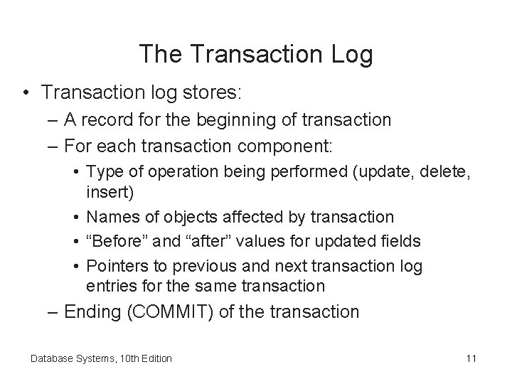 The Transaction Log • Transaction log stores: – A record for the beginning of