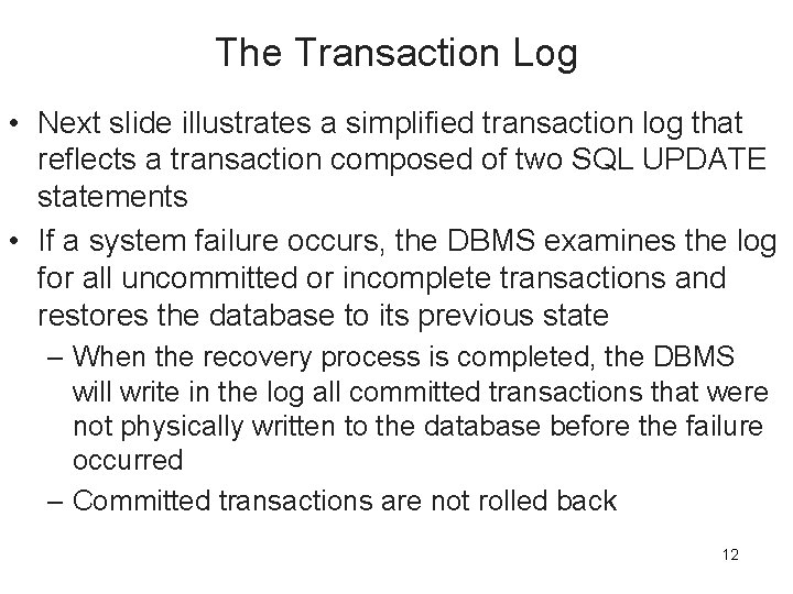 The Transaction Log • Next slide illustrates a simplified transaction log that reflects a