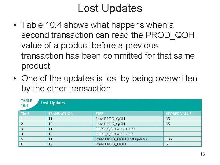 Lost Updates • Table 10. 4 shows what happens when a second transaction can