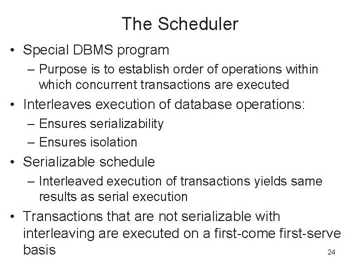 The Scheduler • Special DBMS program – Purpose is to establish order of operations