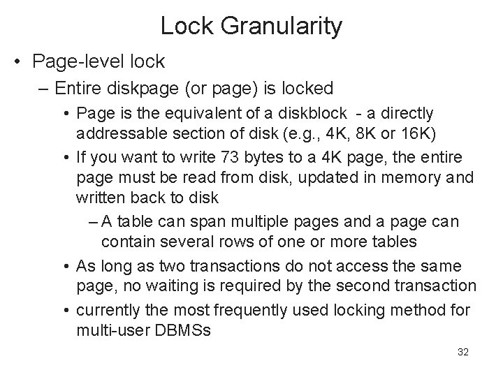 Lock Granularity • Page-level lock – Entire diskpage (or page) is locked • Page
