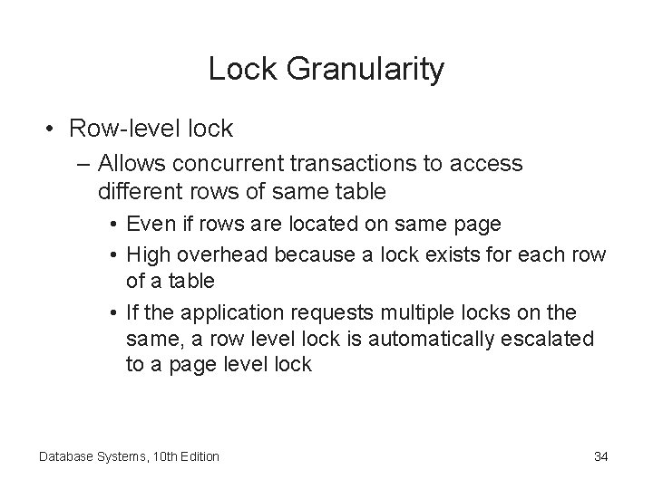 Lock Granularity • Row-level lock – Allows concurrent transactions to access different rows of