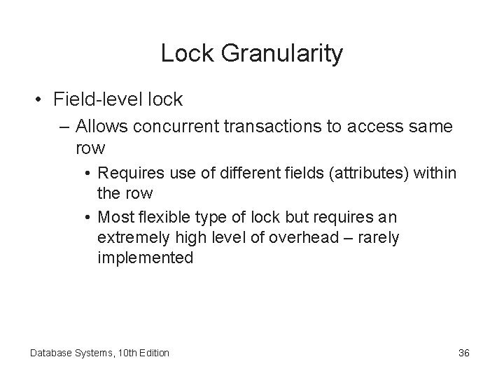 Lock Granularity • Field-level lock – Allows concurrent transactions to access same row •